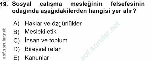 19. soru: Sosyal çalışma mesleginin felsefesinin odağında aşağıdakilerden hangisi yer alır? A) Haklar ve özgürlükler B) Mesleki…