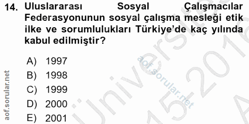 14. soru: Uluslararası Sosyal Çalışmacılar Federasyonunun sosyal çalışma mesleği etik ilke ve sorumlulukları Türkiye'de kaç yıl…