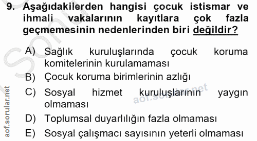 9. soru: Aşağıdakilerden hangisi çocuk istismar ve ihmali vakalarının kayıtlara çok fazla geçmemesinin nedenlerinden biri deği…