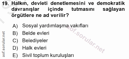 19. soru: Halkın, devleti denetlemesini ve demokratik davranışlar içinde tutmasını sağlayan örgütlere ne ad verilir? A) Sosyal…