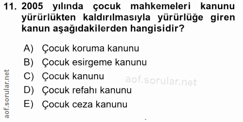 11. soru: 2005 yılında çocuk mahkemeleri kanunu yürürlükten kaldırılmasıyla yürürlüğe giren kanun aşağıdakilerden hangisidir? A…