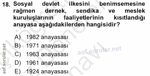 18. soru: Sosyal devlet ilkesini benimsemesine rağmen dernek, sendika ve meslek kuruluşlarının faaliyetlerinin kısıtlandığı ana…