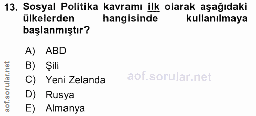 13. soru: Sosyal Politika kavramı ilk olarak aşağıdaki ülkelerden hangisinde kullanılmaya başlanmıştır? A) ABD B) Şili C) Yeni…