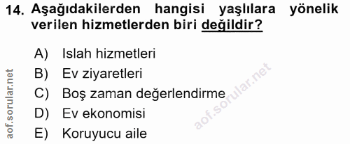 14. soru: Aşağıdakilerden hangisi yaşlılara yönelik verilen hizmetlerden biri değildir? A) Islah hizmetleri B) Ev ziyaretleri B…