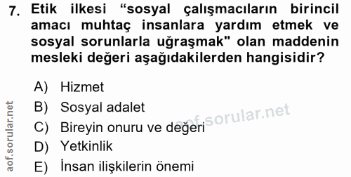 7. soru: Etik ilkesi "sosyal çalışmacıların birincil amacı muhtaç insanlara yardım etmek ve sosyal sorunlarla uğraşmak" olan m…