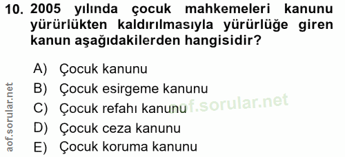 10. soru: 2005 yılında çocuk mahkemeleri kanunu yürürlükten kaldırılmasıyla yürürlüğe giren kanun aşağıdakilerden hangisidir? A…