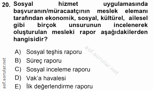20. soru: Sosyal hizmet uygulamasında başvuranın/müracaatçının meslek elemanı tarafından ekonomik, sosyal, kültürel, ailesel gi…