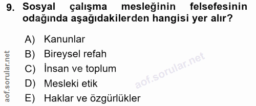 9. soru: Sosyal çalışma mesleğinin felsefesinin odağında aşağıdakilerden hangisi yer alır? A) Kanunlar B) Bireysel refah .soru…
