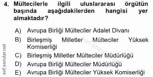 4. soru: Mültecilerle ilgili uluslararası örgütün başında aşağıdakilerden hangisi yer almaktadır? A) Avrupa Birligi Mülteciler…