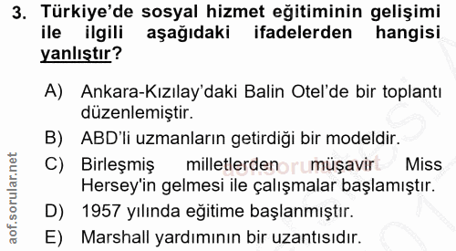 3. soru: Türkiye'de sosyal hizmet eğitiminin gelişimi ile ilgili aşağıdaki ifadelerden hangisi yanlıştır? A) Ankara-Kızılay'da…