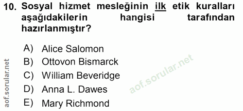 10. soru: Sosyal hizmet mesleğinin ilk etik kuralları aşağıdakilerin hangisi tarafından hazırlanmıştır? A) Alice Salomon B) Ott…