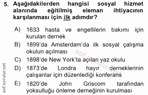 5. soru: Aşağıdakilerden hangisi sosyal hizmet alanında eğitilmiş eleman ihtiyacının karşılanması için ilk adımdır? A) 1633 ha…