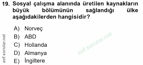 19. soru: Sosyal çalışma alanında üretilen kaynakların büyük bölümünün sağlandığı ülke aşağıdakilerden hangisidir? A) Norveç B)…