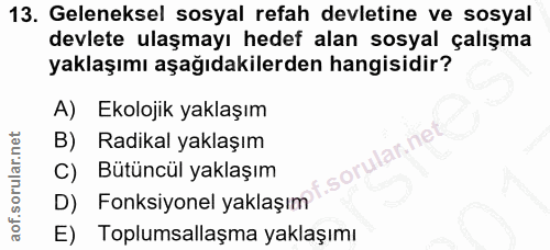 13. soru: Geleneksel sosyal refah devletine ve sosyal devlete ulaşmayı hedef alan sosyal çalışma yaklaşımı aşağıdakilerden hang…
