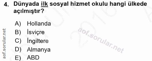 4. soru: Dünyada ilk sosyal hizmet okulu hangi ülkede açılmıştır? A) Hollanda B) Isviçre C) Ingiltere D) Almanya ABD