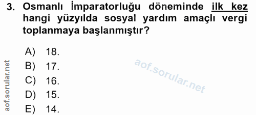 3. soru: Osmanlı İmparatorluğu döneminde ilk kez hangi yüzyılda sosyal yardım amaçlı vergi toplanmaya başlanmıştır? A) 18. B)…