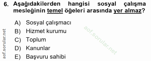 6. soru: Aşağıdakilerden hangisi sosyal çalışma mesleğinin temel öğeleri arasında yer almaz? A) Sosyal çalışmacı B) Hizmet kur…