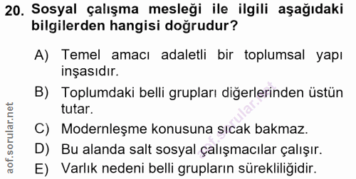 20. soru: Sosyal çalışma mesleği ile ilgili aşağıdaki bilgilerden hangisi doğrudur? A) Temel amacı adaletli bir toplumsal yapı…