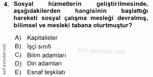 4. soru: Sosyal hizmetlerin geliştirilmesinde, aşağıdakilerden hangisinin başlattığı hareketi sosyal çalışma mesleği devralmış…