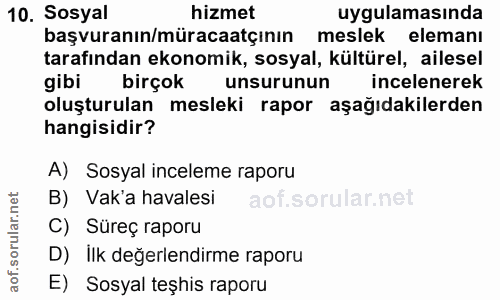 10. soru: Sosyal hizmet uygulamasında başvuranın/müracaatçının meslek elemanı tarafından ekonomik, sosyal, kültürel, ailesel gi…
