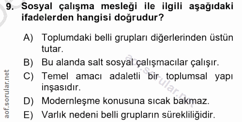 9. soru: Sosyal çalışma mesleği ile ilgili aşağıdaki ifadelerden hangisi doğrudur? A) Toplumdaki belli grupları diğerlerinden…