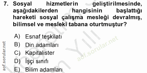 7. soru: Sosyal hizmetlerin geliştirilmesinde, aşağıdakilerden hangisinin başlattığı hareketi sosyal çalışma mesleği devralmış…