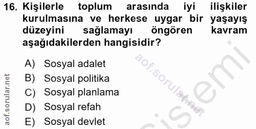 16. soru: Kişilerle toplum arasında iyi ilişkiler kurulmasına ve herkese uygar bir yaşayış düzeyini sağlamayı öngören kavram aş…