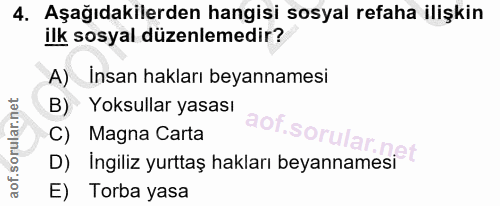 4. soru: Aşağıdakilerden hangisi sosyal refaha ilişkin ilk sosyal düzenlemedir? A) İnsan hakları beyannamesi B) • Yoksullar ya…