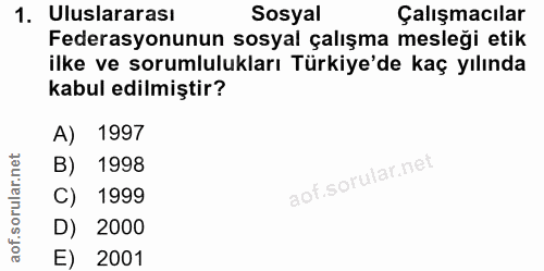 1. soru: Uluslararası Sosyal Çalışmacılar Federasyonunun sosyal çalışma mesleği etik ilke ve sorumlulukları Türkiye'de kaç yıl…