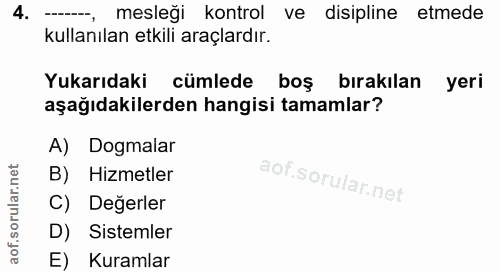 4. soru: —, mesleği kontrol ve disipline etmede kullanılan etkili araçlardır. Yukarıdaki cümlede boş birakilan yeri aşağıdakil…