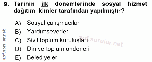 9. soru: Tarihin 9. Tarihin dönemlerinde sosyal hizmet dağıtımı kimler tarafından yapılmıştır? A) Sosyal çalışmacılar B) Yardı…