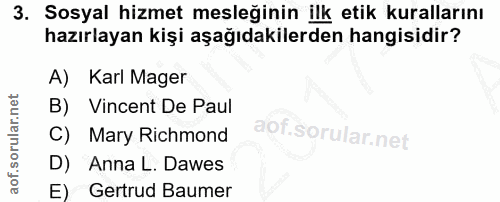3. soru: Sosyal hizmet mesleğinin ilk etik kurallarını hazırlayan kişi aşağıdakilerden hangisidir? A) Karl Mager B) Vincent De…