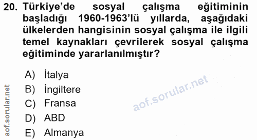 20. soru: Türkiye'de sosyal çalışma eğitiminin başladığı 1960-1963'lü yıllarda, aşağıdaki ülkelerden hangisinin sosyal çalışma…