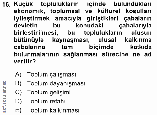16. soru: Küçük toplulukların içinde bulundukları ekonomik, toplumsal ve kültürel koşulları iyileştirmek amacıyla giriştikleri…