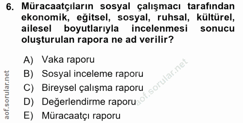 6. soru: Müracaatçıların sosyal çalışmacı tarafından ekonomik, eğitsel, sosyal, ruhsal, kültürel, ailesel boyutlarıyla incelen…