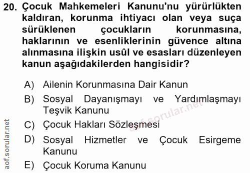 20. soru: Çocuk Mahkemeleri Kanunu'nu yürürlükten kaldıran, korunma ihtiyacı olan veya suça sürüklenen çocukların korunmasına,…