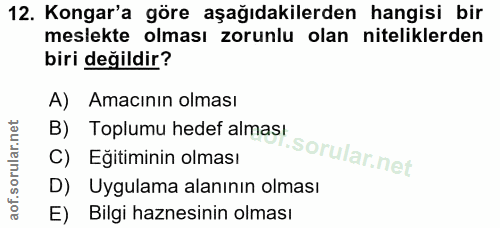 12. soru: Kongar'a göre aşağıdakilerden hangisi bir meslekte olması zorunlu olan niteliklerden biri değildir? A) Amacının olmas…