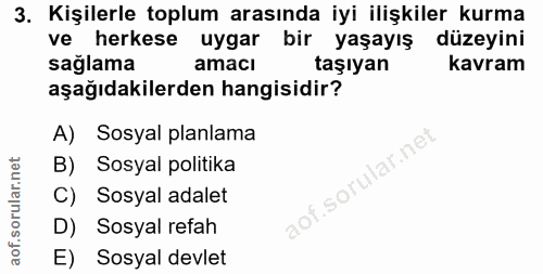 3. soru: Kişilerle toplum arasında iyi ilişkiler kurma ve herkese uygar bir yaşayış düzeyini sağlama amacı taşıyan kavram aşağ…