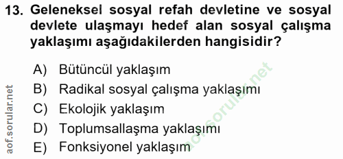 13. soru: Geleneksel sosyal refah devletine ve sosyal devlete ulaşmayı hedef alan sosyal çalışma yaklaşımı aşağıdakilerden hang…