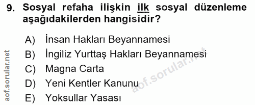 9. soru: Sosyal refaha ilişkin ilk sosyal düzenleme aşağıdakilerden hangisidir? A) Insan Hakları Beyannamesi B) Ingiliz Yurtta…