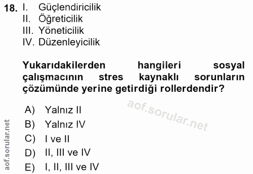 18. soru: I. Güçlendiricilik II. Öğreticilik III. Yöneticilik IV. Düzenleyicilik Yukarıdakilerden hangileri sosyal çalışmacının…