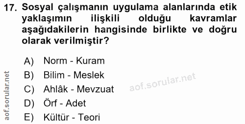 17. soru: Sosyal çalışmanın uygulama alanlarında etik yaklaşımın ilişkili olduğu kavramlar aşağıdakilerin hangisinde birlikte v…
