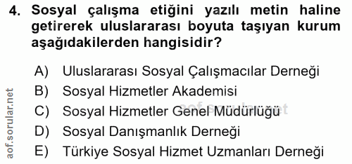 4. soru: Sosyal çalışma etiğini yazılı metin haline getirerek uluslararası boyuta taşıyan kurum aşağıdakilerden hangisidir? A)…
