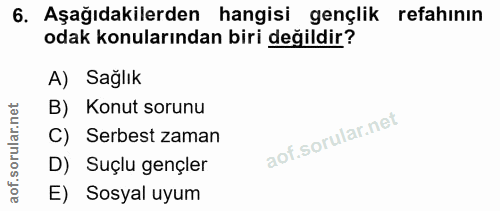 6. soru: Aşağıdakilerden hangisi gençlik refahının odak konularından biri değildir? A) Sağlık B) Konut sorunu C) Serbest zaman…