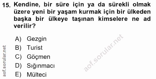15. soru: Kendine, bir süre için ya da sürekli olmak üzere yeni bir yaşam kurmak için bir ülkeden başka bir ülkeye taşınan kims…