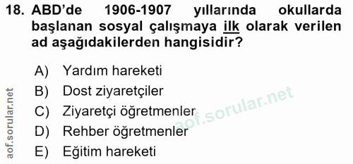 18. soru: ABD'de 1906-1907 yıllarında okullarda başlanan sosyal çalışmaya ilk olarak verilen ad aşağıdakilerden hangisidir? A)…