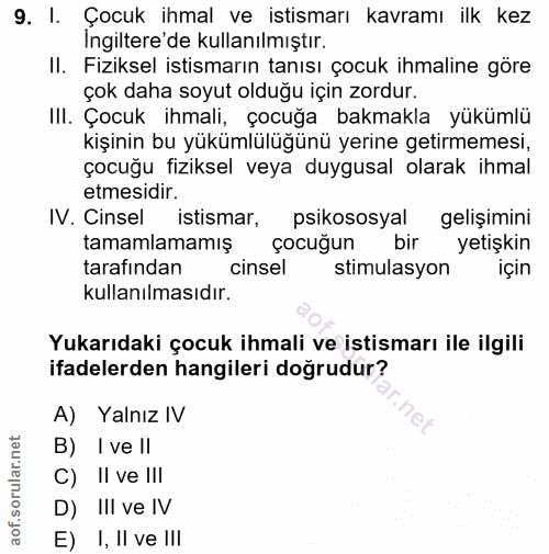 9. soru: I. Çocuk ihmal ve istismarı kavramı ilk kez Ingiltere'de kullanılmıştır. II. Fiziksel istismarın tanısı çocuk ihmalin…