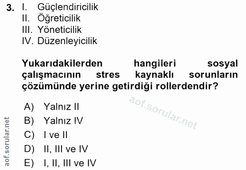 3. soru: l. Güçlendiricilik II. Öğreticilik III. Yöneticilik IV. Düzenleyicilik Yukarıdakilerden hangileri sosyal çalışmacının…