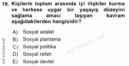 19. soru: Kişilerle toplum arasında iyi ilişkiler kurma herkese uygar bir yaşayış düzeyini sağlama amaci taşıyan kavram aşağıda…
