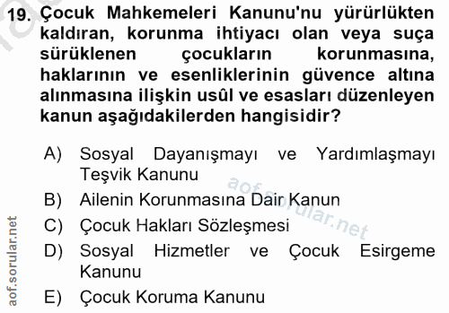 19. soru: Çocuk Mahkemeleri Kanunu'nu yürürlükten kaldıran, korunma ihtiyacı olan veya suça sürüklenen çocukların korunmasina,…